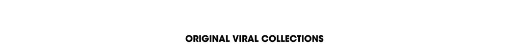 ORIGINAL VIRAL COLLECTIONS